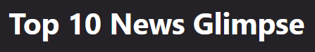 Top 10 News Glimpse